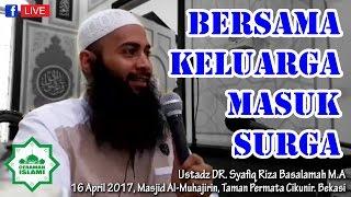 Bersama Keluarga Masuk Surga - Ustadz DR. Syafiq Riza Basalamah M.A [FB]