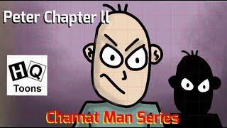 Chamat Man Ep # 16  Peter Chapter ll