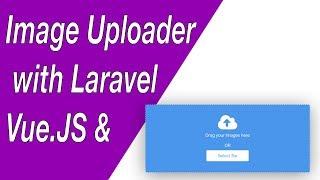 Image Uploader Component with Vue.JS & Laravel - E03 (Preview + Upload)