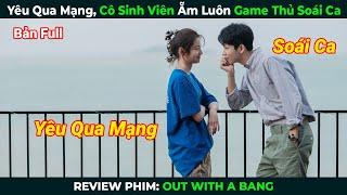 [Review Phim] Yêu Qua Mạng, Cô Sinh Viên Ẵm Luôn Game Thủ Soái Ca | Tóm Tắt Phim Ngôn Tình