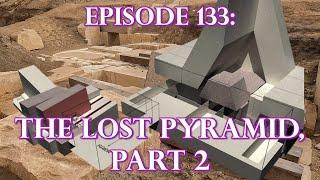 Episode 133: ANCIENT TECHNOLOGY - The Lost Pyramid, Part 2