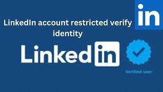 LinkedIn account restricted verify identity/LinkedIn Temporary restriction