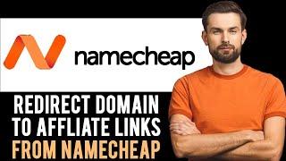  How To Redirect Namecheap Domain To Affiliate Links (Full Guide)