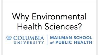 Why Environmental Health Sciences? Columbia University - Mailman School of Public Health