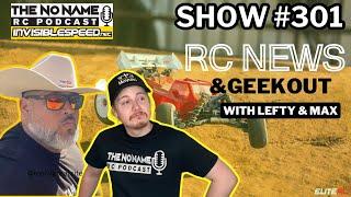 Show #301 - The No Name RC Podcast - RC News & GeekOut with Lefty & Max