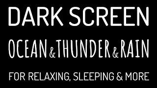 Dark Screen OCEAN WAVES & THUNDER & RAIN Sounds for Deep Sleep