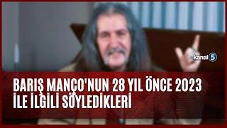 Barış Manço'nun 28 yıl önce 2023 ile ilgili söyledikleri