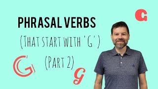 Phrasal Verbs - G  (Part 2)