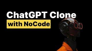 Cloning chatGPT with NoCode