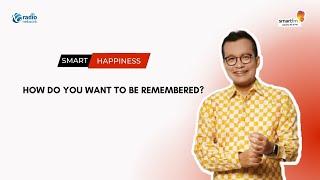 Arvan Pradiansyah: How Do You Want To Be Remembered? | Smart Happiness