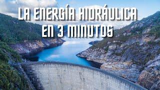 LA ENERGÍA HIDRÁULICA EN 3 MINUTOS