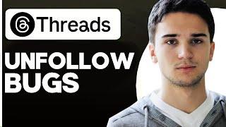 How to Fix Unfollow and Follow Bugs on Threads By Instagram