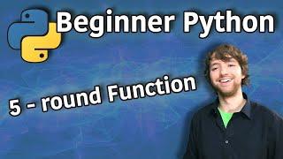 Beginner Python Tutorial 5 - round Function
