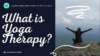 What is Yoga Therapy? The How, Where and Why of Yoga Therapy Sessions / LauraGyoga C-IAYT