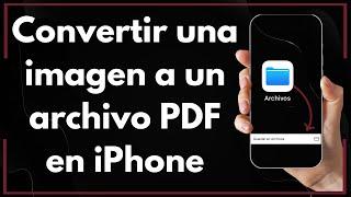 Cómo Convertir Una Imagen a Un Archivo PDF en iPhone (Guía Completa)