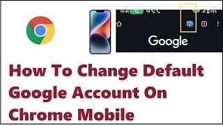 How To Change Default Google Account On Chrome Mobile