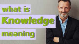 Knowledge | Meaning of knowledge