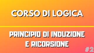 Principio di Induzione e Ricorsione - Corso di Logica