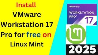 Download & Install VMware Workstation Pro 17 for Free on Linux mint  Linux (Step-by-Step) | 2025