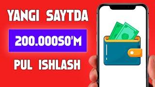 Yangi saytda har kuni 200.000so’m pul ishlash | Internetda pul ishlash