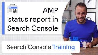 AMP status report in Search Console - Google Search Console Training