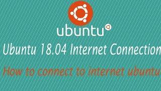 How to connect internet in ubuntu 18.04 2018