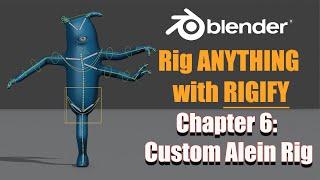 [Blender 2.8~3.6] Rig ANYTHING with Rigify #6 - Custom Alien Rig