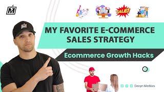 My Favorite Ecommerce Sales Strategies | Ecommerce Growth Hacking