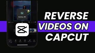 How to Reverse Videos on CapCut in 2023 (NEW UPDATE)