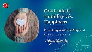 Gratitude & Humility v/s. Happiness | #GLAD Class 12 | Vraja Bihari Das