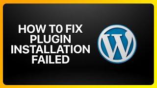 How To Fix Plugin Installation Failed In WordPress Tutorial