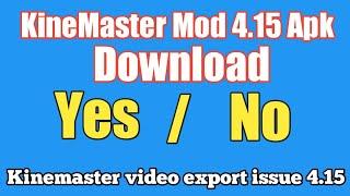 Kinemaster mod apk 4.15 updated version Video export issue download or Not?