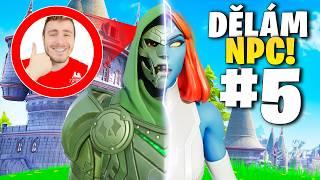 DĚLÁM NPC VE FORTNITE #5 Chapter 5 Season 4!!