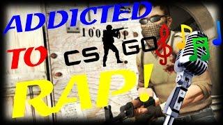 Addicted to CS:GO RAP!