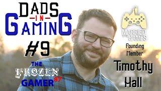 Dads in Gaming #9 - Timothy Hall (Married to the Games - Founding Member)