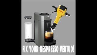 FIX YOUR NESPRESSO VERTUO