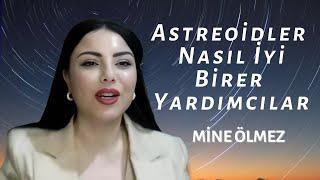 Asteroitler Nasıl İyi Birer Yardımcılar - Mine ÖLMEZ