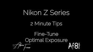 NIKON Z SERIES - 2 MINUTE TIPS #120 = Fine Tune Optimal Exposure