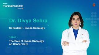 The Role of Gynae Oncology on Cancer Care | Dr. Divya Sehra | Manipal Hospital Delhi