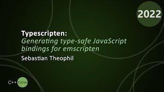 Typescripten: Generating type-safe JavaScript bindings for emscripten - Sebastian Theophil CppNow 22