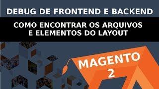 Magento 2: Debug Frontend/Backend, Como Encontrar os Arquivos e Elementos do Layout