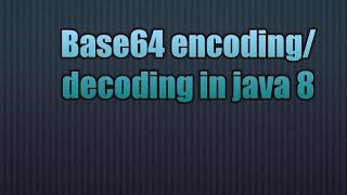 Base64 encoding/decoding in java 8