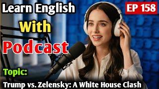 Trump vs. Zelensky: A White House Clash | English Podcast For Learning English | English Podcast