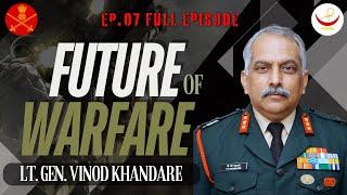 On Future of Warfare | EP.07 | Lt.Gen. Vinod Khandare #indianarmy #podcast