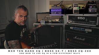 MXR TEN BAND EQ | BOSS GE-7 | BOSS EQ-200 - And how to use EQ pedals in a few different ways.