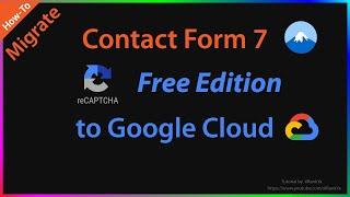 How-to Migrate Contact Form 7 to Google Cloud reCAPTCHA Enterprise (FREE Essentials Edition)