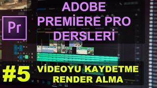 Premiere Pro Dersleri #5 Render Alma, Videoyu Kaydetme Nasıl Yapılır