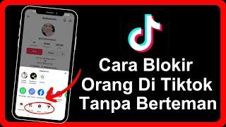 Cara Blokir Orang Di Tiktok Tanpa Berteman