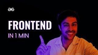 What is FRONTEND DEVELOPMENT? | Explained in 60 seconds | Full Stack Concepts | GeeksforGeeks