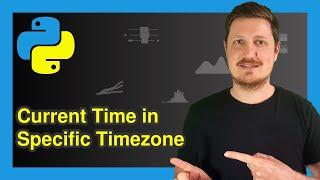 Get Current Time in Specific Timezone in Python (Example) | datetime Today | Specify & Set Manually